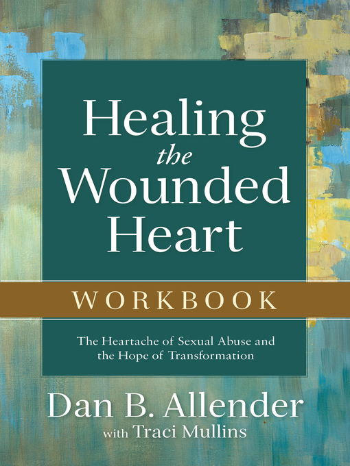 Title details for Healing the Wounded Heart Workbook by Dan B. Allender - Available